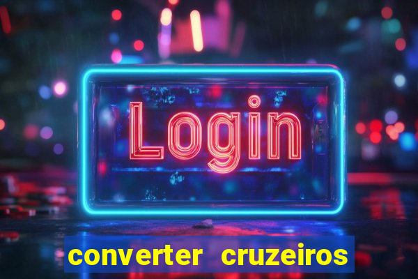 converter cruzeiros para real